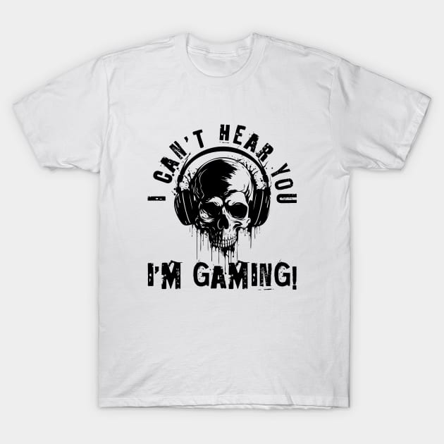 I Can't hear you, i'm gaming - skull gamer T-Shirt by Bellinna